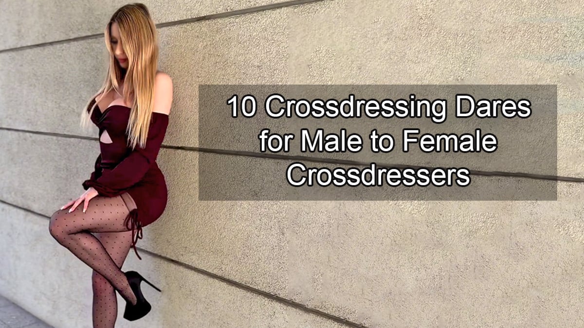 10 Crossdressing Dares for Male to Female Crossdressers