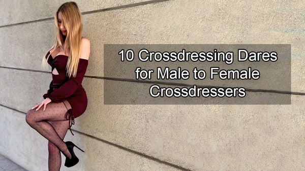 10 Crossdressing Dares for Male to Female Crossdressers