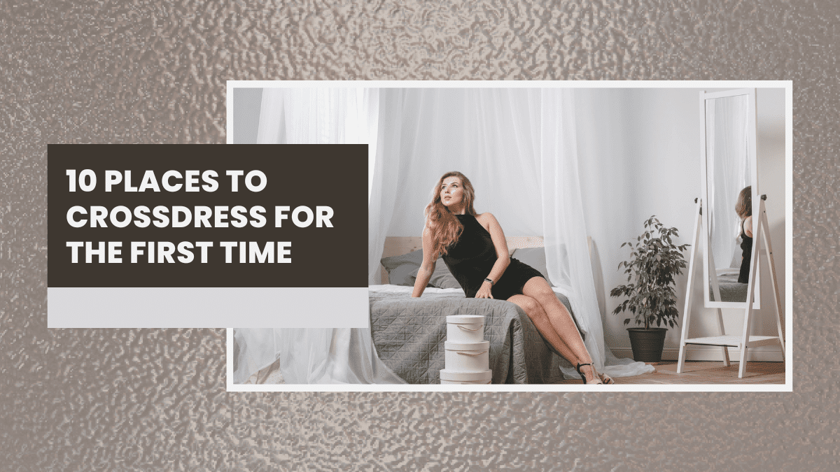 10 Places to Crossdress for the First Time