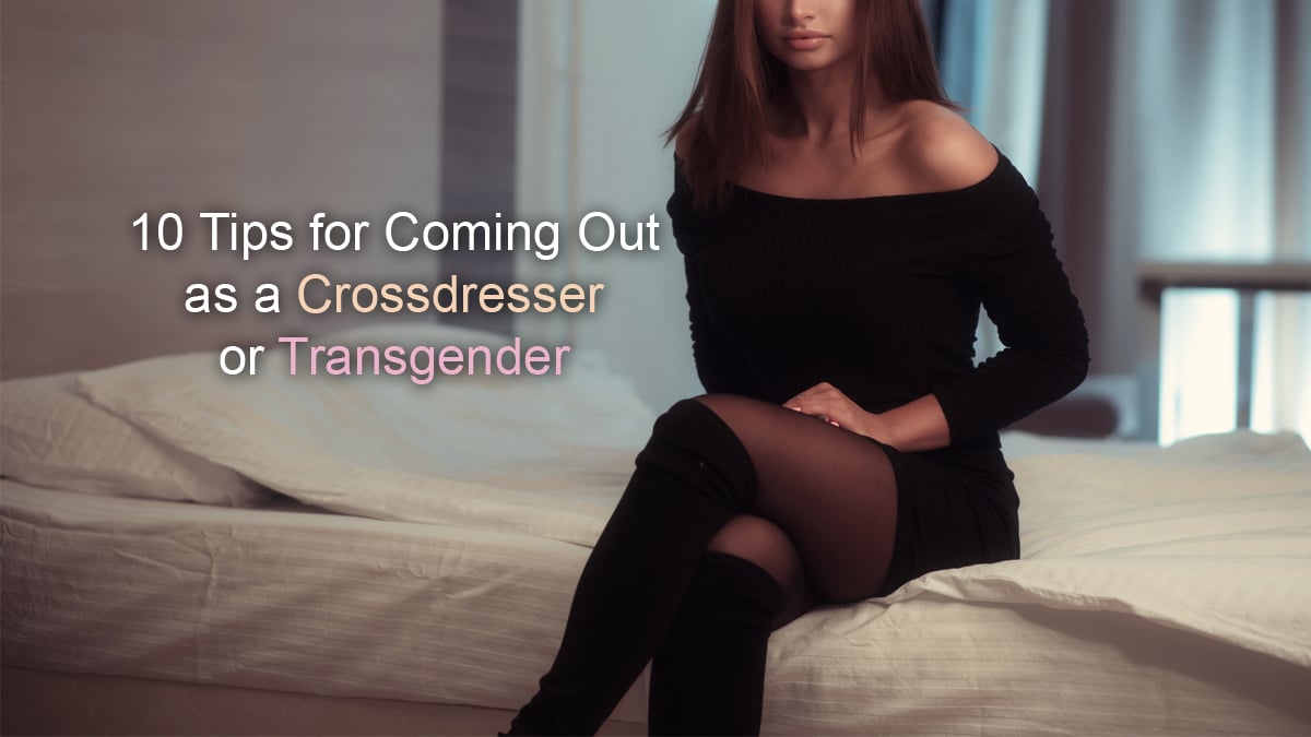 10 Tips for Coming Out as a Crossdresser or Transgender