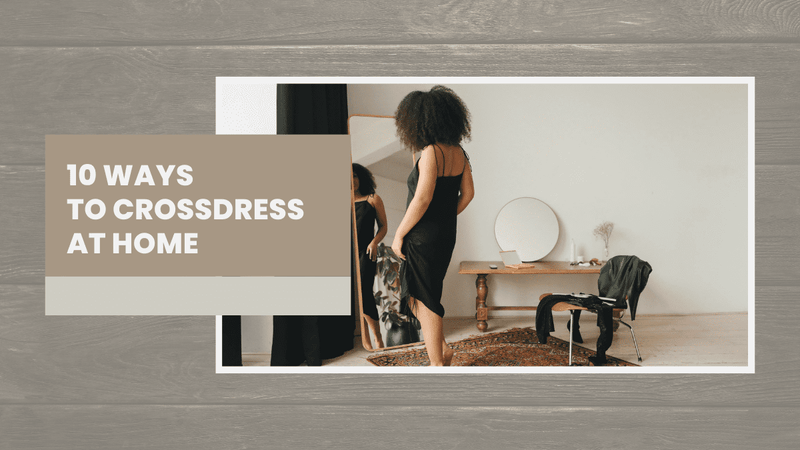 10 Ways to Crossdress at Home