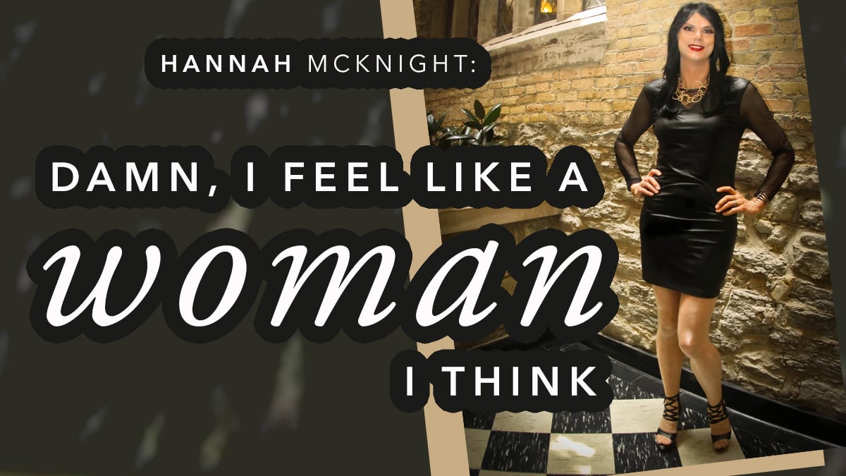 Hannah McKnight: Damn, I Feel Like a Woman I Think