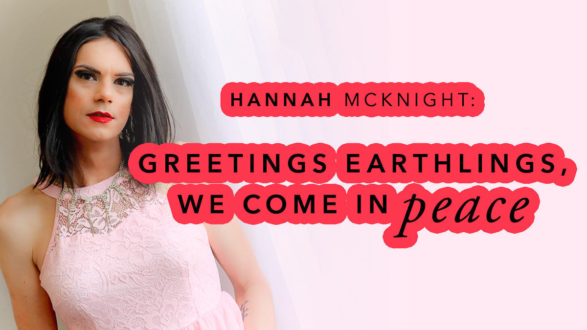 Hannah McKnight: Greetings Earthlings, We Come in Peace