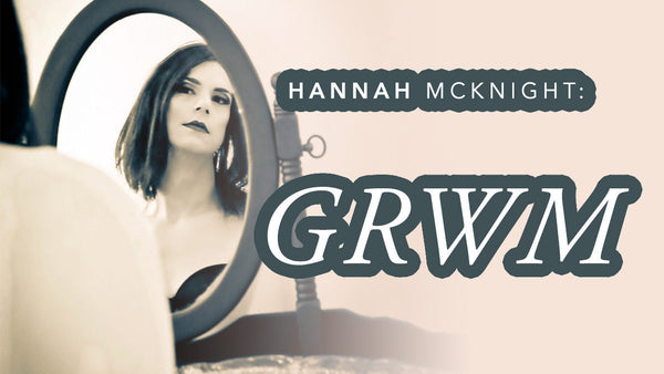 Hannah McKnight: GRWM