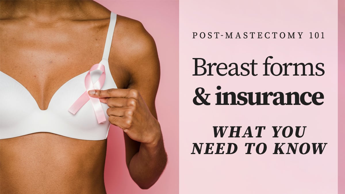 Post-Mastectomy 101: Breast Forms & Insurance