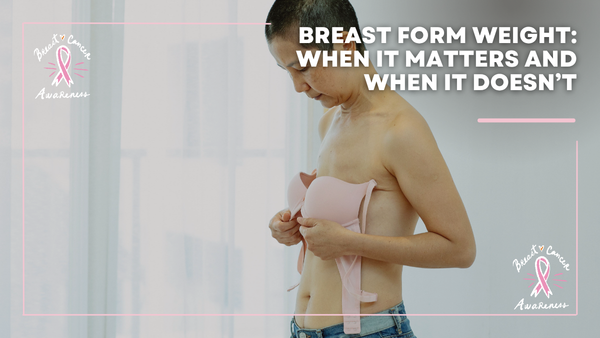 Breast Form Weight — When It Matters and When It Doesn’t (Post-Mastectomy)