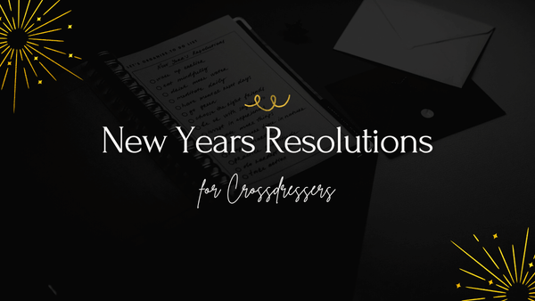 New Years Resolution Ideas for Crossdressers