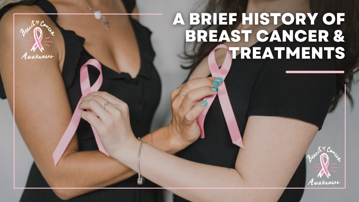 A Brief History of Breast Cancer & Treatments