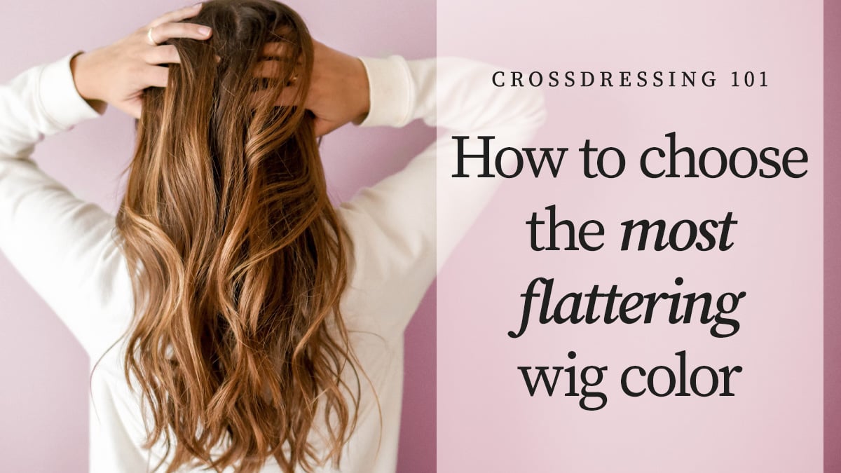 Crossdressing 101: How to Choose the Most Flattering Wig Color