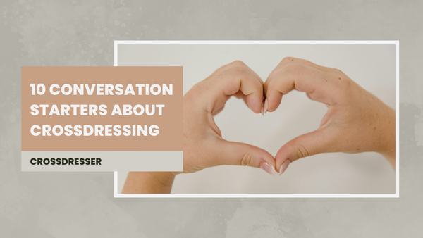 10 Conversation Starters About Crossdressing – From a Crossdressers Perspective