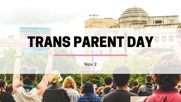 November 2 — Trans Parents Day | Honoring Transgender, Non-Binary, and Crossdressing Parents
