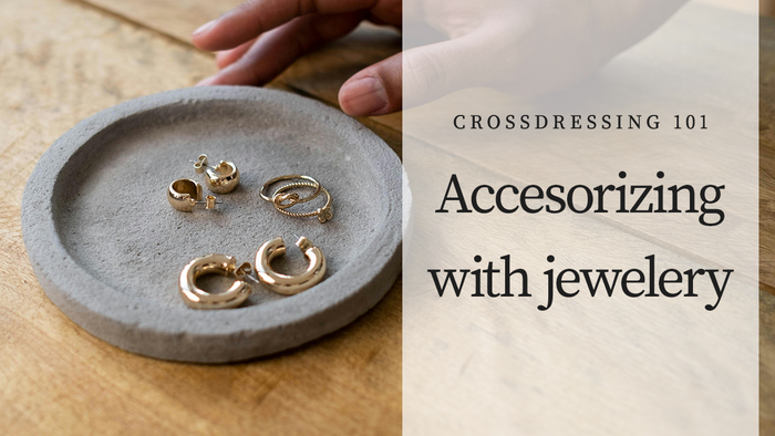 Crossdressing 101: How to Accessorize With Jewelry