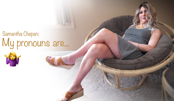 Samantha Chepan: My Pronouns are shrug