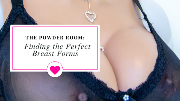 The Powder Room: Your Guide to Finding the Perfect Breast Forms