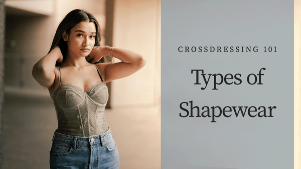 Crossdressing 101: Types of Shapewear