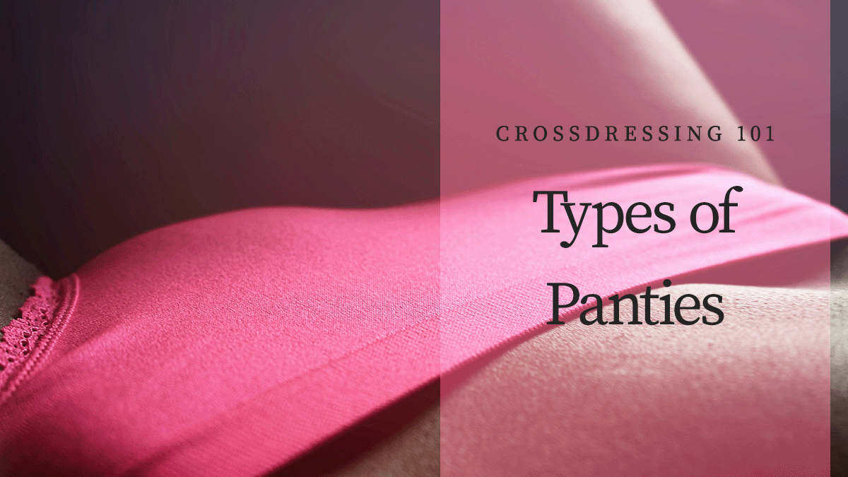 Crossdressing 101: Types of Panties
