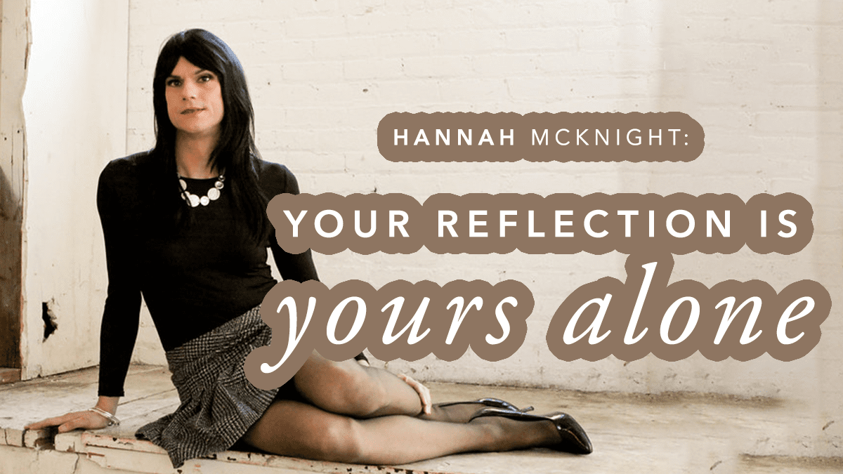 Hannah McKnight: Your Reflection is Yours Alone