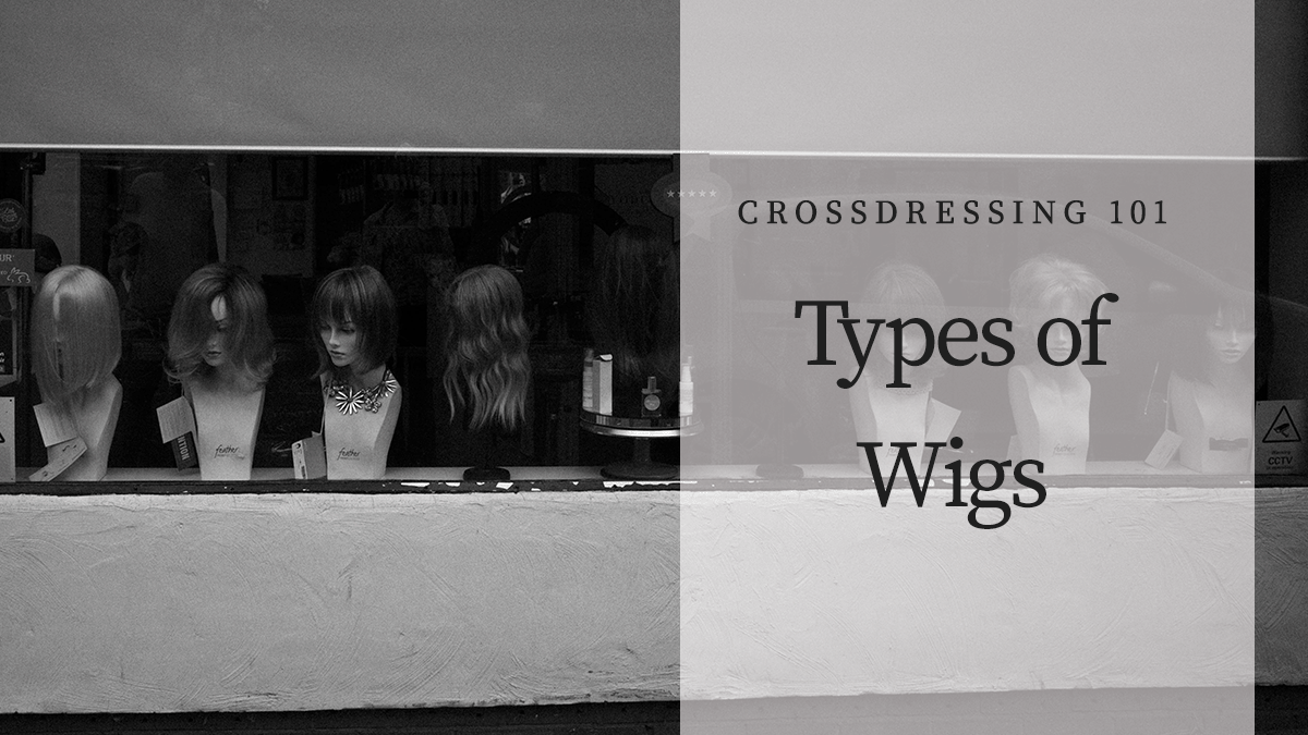 Crossdressing 101: Types of Wigs