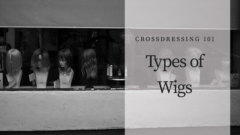 Crossdressing 101: Types of Wigs