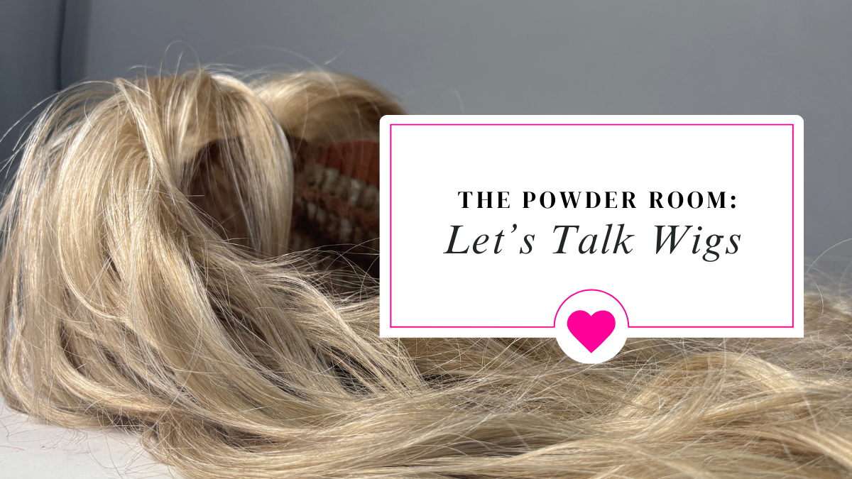 The Powder Room Opens: Let’s Talk Wigs