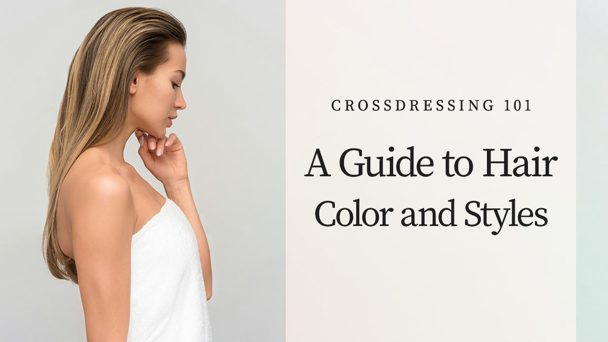 Crossdressing 101: A Guide to Hair Color and Styles
