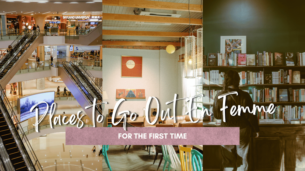 Places to Go Out En Femme for the First Time