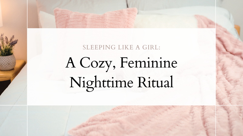 Sleeping Like a Girl — A Cozy, Feminine Nighttime Ritual