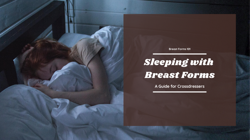 Breast Forms 101 - Sleeping with Breast Forms
