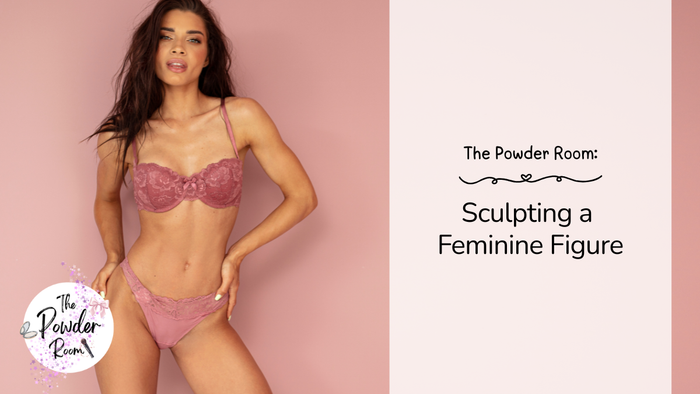 The Powder Room: Sculpting a Feminine Figure