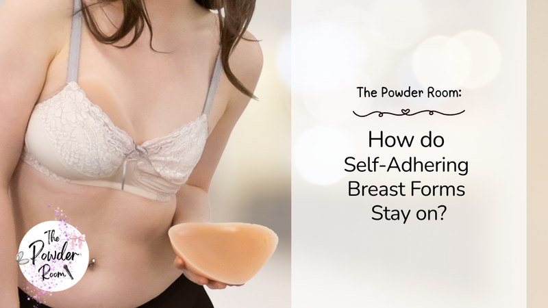 The Powder Room: How do self-adhering breast form stay on?
