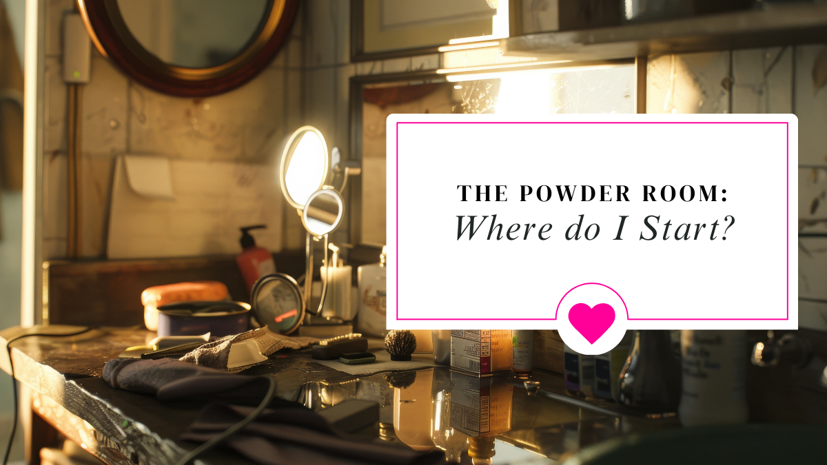 The Powder Room: Where do I start?