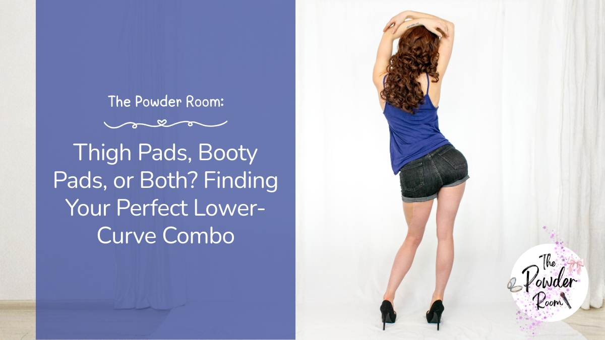 The Powder Room: Thigh Pads, Booty Pads, or Both? Finding Your Perfect Lower-Curve Combo