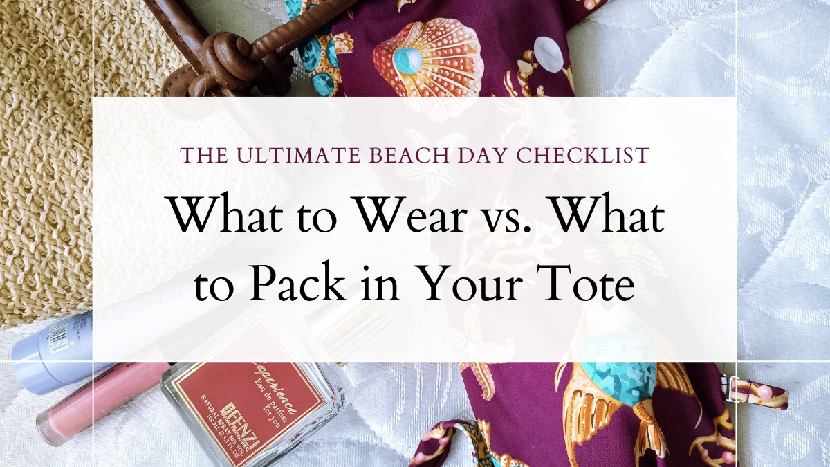 The Ultimate Beach Day Checklist: What to Wear vs. What to Pack in Your Tote