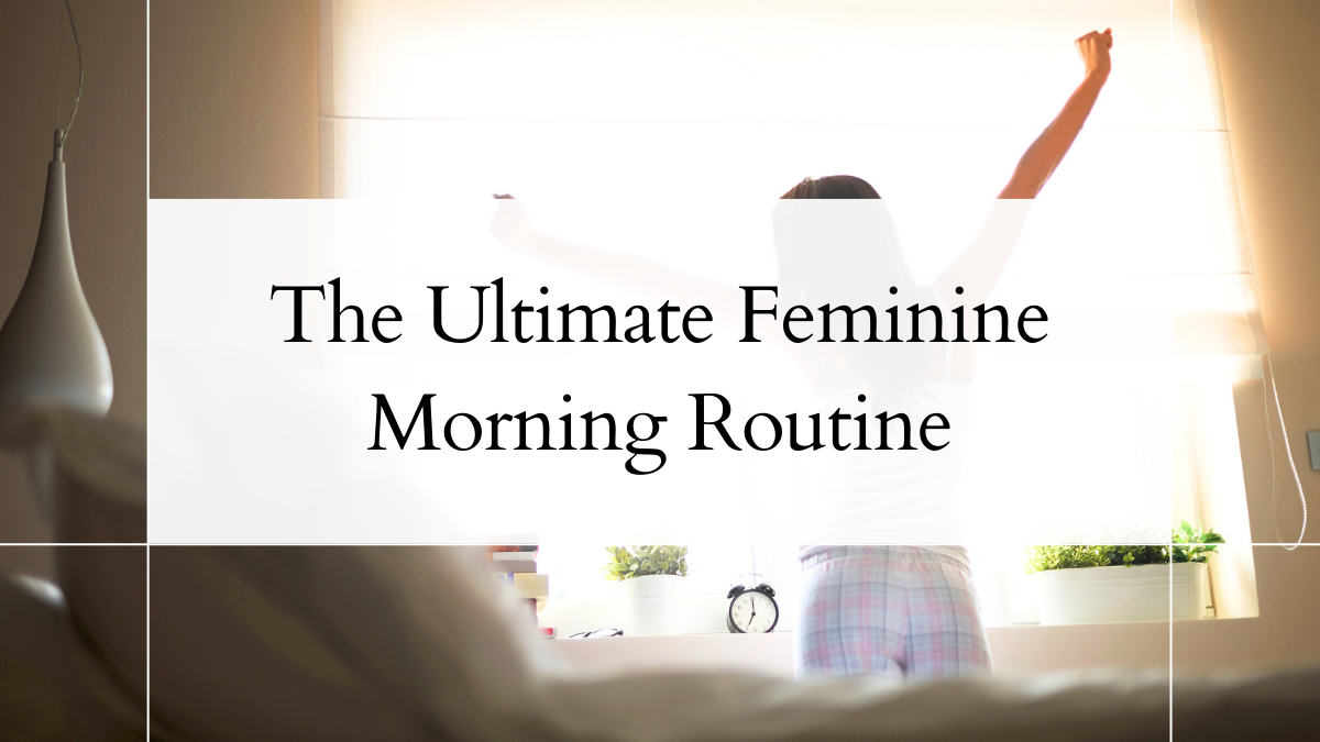 Morning Routine For Female Feminine Morning Routine — Rituals for Daily Confidence – The Breast ...