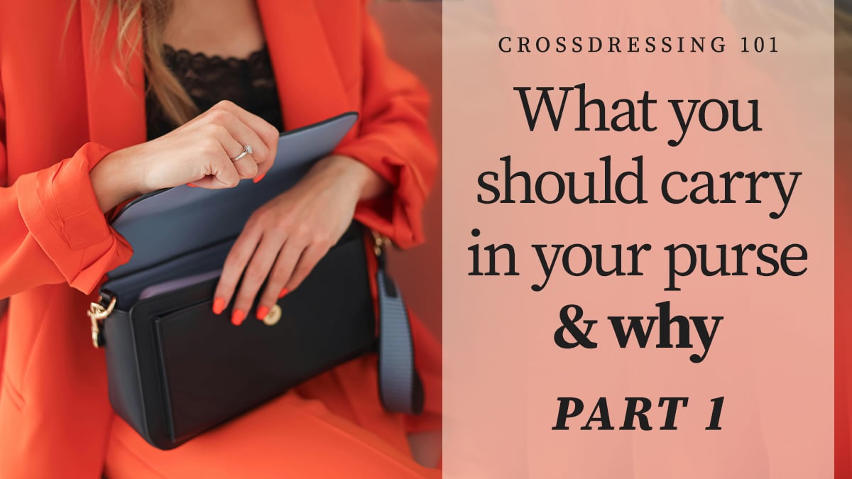 Crossdressing 101: What you should carry in your purse and why, Part 1