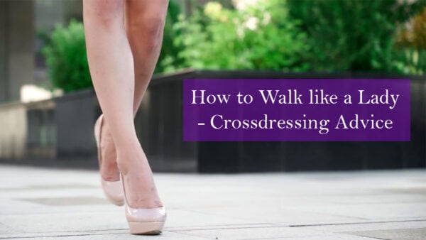 How to Walk like a Lady - Crossdressing Advice